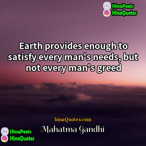 Mahatma Gandhi Quotes | Earth provides enough to satisfy every man's